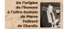 De lorigine de lhomme  lultra-humain de Pierre Teilhard de Chardin