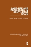 Land-use and prehistory in south-east Spain / Antonio Gilman & John B. Thomas