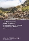 Les Valls dAndorra durant el Neoltic: un encreuament de camins al centre dels Pirineus / Gerard Remolins Zamorra & Juan Francisco Gibaja Bao