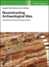 Reconstructing Archaeological Sites: Understanding the Geoarchaeological Matrix / Panagiotis Karkanas & Paul Goldberg