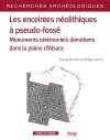 Les enceintes nolithiques  pseudo-foss. Monuments crmoniels danubiens dans la plaine dAlsace / Philippe Lefranc