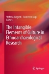 The Intangible Elements of Culture in Ethnoarchaeological Research / Stefano Biagetti & Francesca Lugli