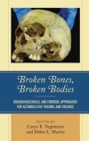 Broken bones, broken bodies : bioarchaeological and forensic approaches for accumulative trauma and violence / Caryn E. Tegtmeyer & Debra L. Martin 