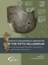 Contacts, Boundaries and Innovation in the Fifth Millennium: Exploring Developed Neolithic Societies in Central Europe and Beyond / Ralf Gleser & Daniela Hofmann