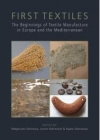 First Textiles: The Beginnings of Textile Manufacture in Europe and the Mediterranean / Małgorzata Siennicka, Lorenz Rahmstorf & Agata Ulanowska