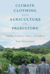 Climate, Clothing, and Agriculture in Prehistory : Linking Evidence, Causes, and Effects / Ian Gilligan (2019)