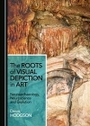 The Roots of Visual Depiction in Art : Neuroarchaeology, Neuroscience and Evolution / Derek Hodgson (2019)