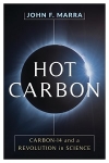 Hot carbon : carbon-14 and a revolution in science / John F. Marra (2019)