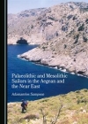 Palaeolithic and Mesolithic Sailors in the Aegean and the Near East / Adamantios Sampson (2019)
