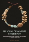Personal Ornaments in Prehistory: An Exploration of Body Augmentation from the Palaeolithic to the Early Bronze Age / Emma L. Baysal (2019)