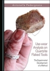 Use-wear Analysis on Quartzite Flaked Tools : The Experimental Development of a Method / Antonella Pedergnana (2019)