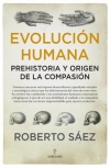 Evolucin humana: prehistoria y origen de la compasin / Roberto Sez (2019)