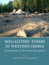 Megalithic Tombs in Western Iberia: Excavations at the Anta da Lajinha / Christopher Scarre & Luiz Miguel Oosterbeek (2019)