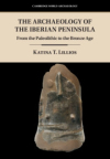 The Archaeology of the Iberian Peninsula : from the Paleolithic to the Bronze Age / Katina T. Lillios (2019)