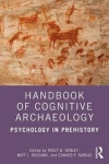 Handbook of Cognitive Archaeology: Psychology in Prehistory / Tracy B. Henley, Matt J. Rossano & Edward P. Kardas (2019)