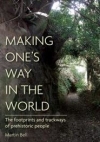 Making One's Way in the World: The Footprints and Trackways of Prehistoric People / Martin Bell (2020)