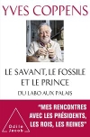 Le Savant, le Fossile et le Prince : du labo aux palais / Yves Coppens (2020)