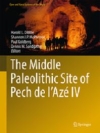 The Middle Paleolithic Site of Pech de l'Az IV / Harold Lewis Dibble, Shannon P. McPherron, Paul Goldberg & Dennis M. Sandgathe (2018)