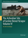 The Acheulian Site of Gesher Benot Yaaqov Volume IV : the lithic assemblages / Naama Goren-Inbar, Nira Alperson, Gonen Sharon & Gadi Herzlinger (2018)