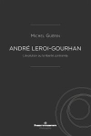 Andr Leroi-Gourhan : L'volution ou la libert contrainte / Michel Gurin (2019)