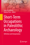 Short-Term Occupations in Paleolithic Archaeology : Definition and Interpretation / Joo Cascalheira & Andrea Picin (2020)