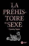 La prhistoire du sexe / Timothy Taylor (2020)