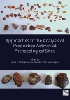 Approaches to the Analysis of Production Activity at Archaeological Sites / Anna K. Hodgkinson & Cecilie Lelek Tvetmarken (2020)