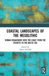 Coastal Landscapes of the Mesolithic : Human Engagement with the Coast from the Atlantic to the Baltic Sea / Almut Schlke (2020)