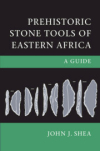 Prehistoric Stone Tools of Eastern Africa: A Guide / John J. Shea (2020)