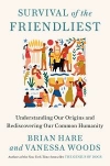 Survival of the Friendliest : Understanding Our Origins and Rediscovering Our Common Humanity / Brian Hare & Vanessa Woods (2020)