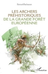 Les archers prhistoriques de la grande fort europenne / Bernard Bachasson (2020)