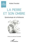 La pierre et son ombre : pistmologie de la Prhistoire / Hubert Forestier (2020)