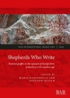 Shepherds Who Write : Pastoral graffiti in the uplands of Europe from prehistory to the modern age / Marta Bazzanella & Giovanni Kezich (2020)