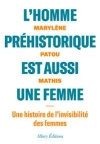 Lhomme prhistorique est aussi une femme / Marylne Patou-Mathis (2020)