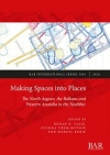 Making Spaces into Places : The North Aegean, the Balkans and Western Anatolia in the Neolithic / Nenad N. Tasić, Dushka Urem-Kotsou & Marcel Burić (2020)
