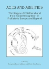 Ages and Abilities: The Stages of Childhood and their Social Recognition in Prehistoric Europe and Beyond / Katharina Christina Rebay-Salisbury & Doris Pany-Kucera (2020)