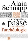 La conqute du pass : aux origines de larchologie / Alain Schnapp (2020)