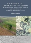 Bronze age tell communities in context. an exploration into culture, society and the study of European prehistory. Part 2 / Tobias L. Kienlin (2020)
