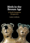Birds in the Bronze Age: A North European Perspective / Joakim Goldhahn (2019)