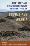 Mortuary and Bioarchaeological Perspectives on Bronze Age Arabia / Kimberly D. Williams & Lesley A. Gregoricka (2019)