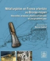 Mtallurgistes en France Orientale au Bronze Moyen : nouvelles analyses physico-chimiques et morphomtriques / Mareva Gabillot (2021)