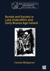 Burials and Society in Late Chalcolithic and Early Bronze Age Ireland / Cormac McSparron (2021)