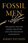 Fossil men: The quest for the oldest skeleton and the origins of humankind / Kermit Pattison (2021)