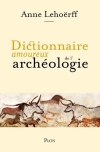Dictionnaire amoureux de l'archologie / Anne Lehorff (2021)