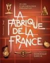 La fabrique de la France : 20 ans d'archologie prventive / Dominique Garcia (2021)