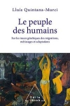 Le Peuple des humains : sur les traces gntiques des migrations, mtissages et adaptations / Llus Quintana Murci (2021)