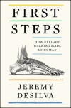 First Steps: How Upright Walking Made Us Human / Jeremy DeSilva (2021)