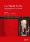 Carved in Stone : The archaeology of rock-cut sites and stone quarries / Claudia Sciuto, Anas Lamesa, Katy Whitaker & Ali Yama (2021)