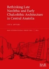 Rethinking Late Neolithic and Early Chalcolithic Architecture in Central Anatolia / Jana Anvari (2021)