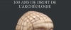 100 ans de droit de l'archologie